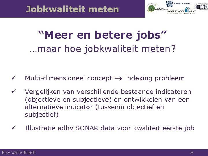 Jobkwaliteit meten “Meer en betere jobs” …maar hoe jobkwaliteit meten? Indexing probleem ü Multi-dimensioneel