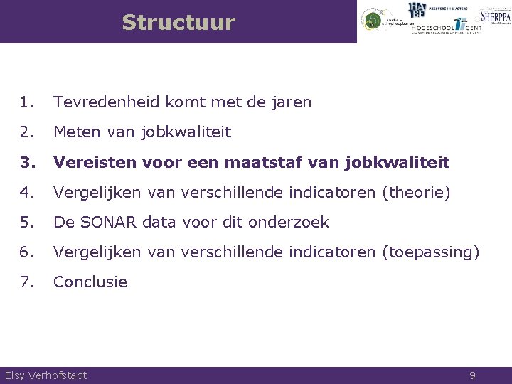 Structuur 1. Tevredenheid komt met de jaren 2. Meten van jobkwaliteit 3. Vereisten voor