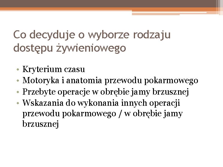 Co decyduje o wyborze rodzaju dostępu żywieniowego • • Kryterium czasu Motoryka i anatomia