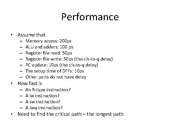 Performance • Assume that – – – – Memory access: 200 ps ALU and