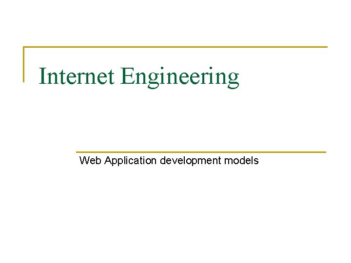 Internet Engineering Web Application development models 