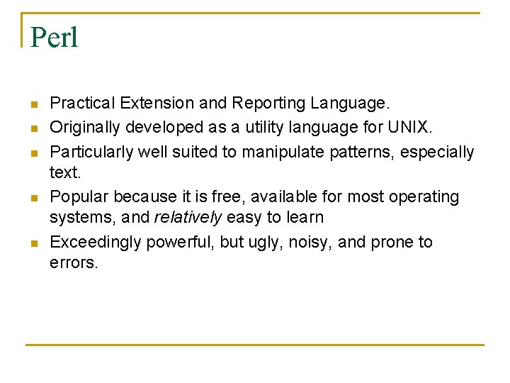 Perl n n n Practical Extension and Reporting Language. Originally developed as a utility