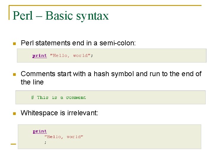 Perl – Basic syntax n Perl statements end in a semi-colon: n Comments start