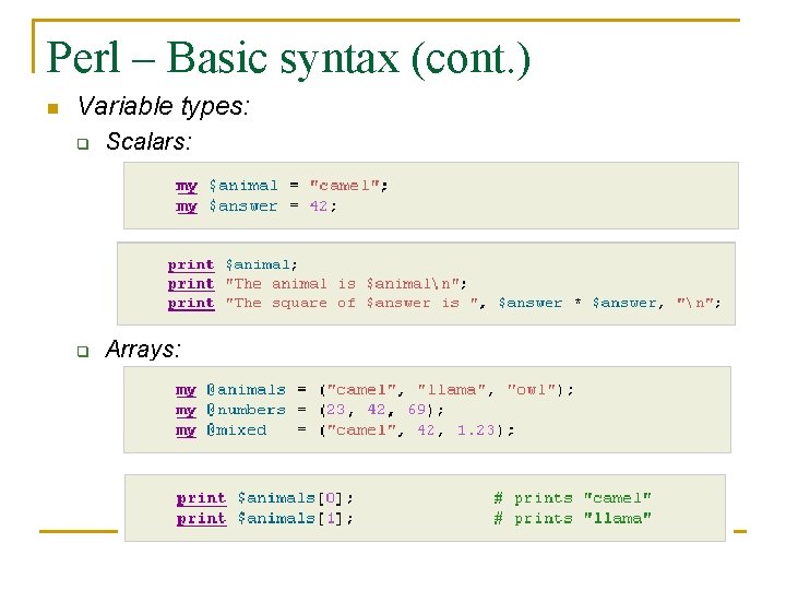 Perl – Basic syntax (cont. ) n Variable types: q Scalars: q Arrays: 