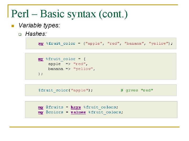 Perl – Basic syntax (cont. ) n Variable types: q Hashes: 