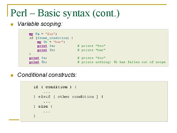 Perl – Basic syntax (cont. ) n Variable scoping: n Conditional constructs: 