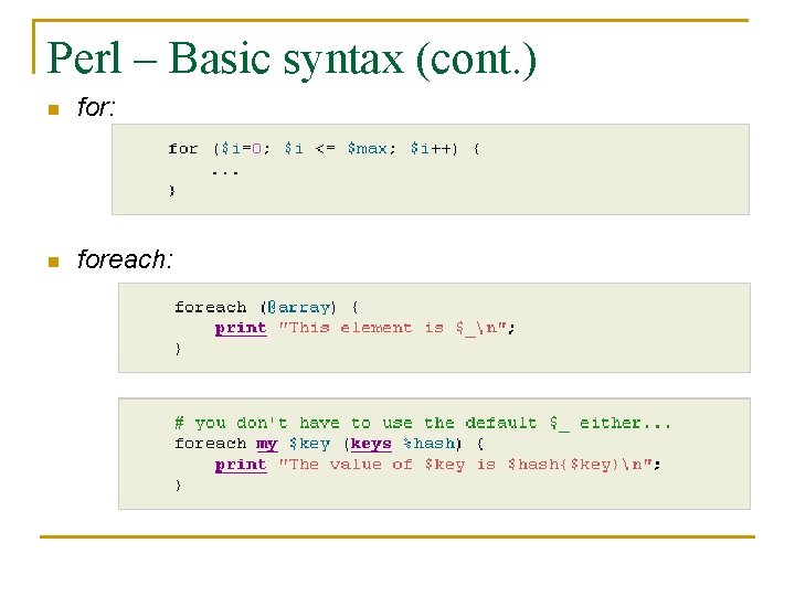 Perl – Basic syntax (cont. ) n for: n foreach: 