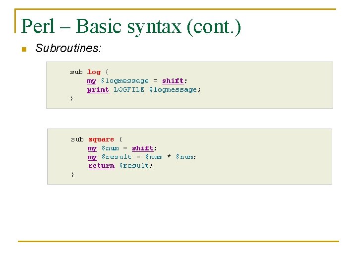 Perl – Basic syntax (cont. ) n Subroutines: 