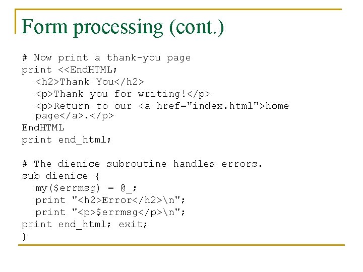 Form processing (cont. ) # Now print a thank-you page print <<End. HTML; <h