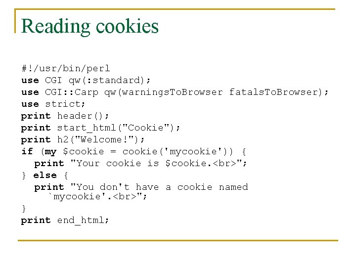 Reading cookies #!/usr/bin/perl use CGI qw(: standard); use CGI: : Carp qw(warnings. To. Browser