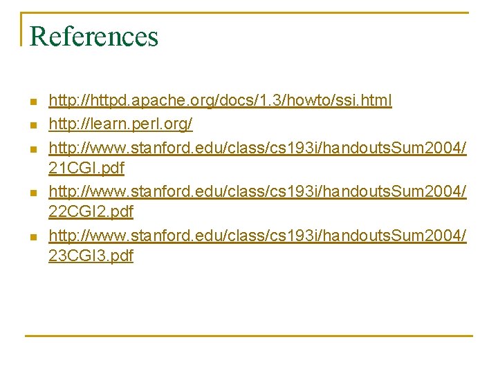 References n n n http: //httpd. apache. org/docs/1. 3/howto/ssi. html http: //learn. perl. org/