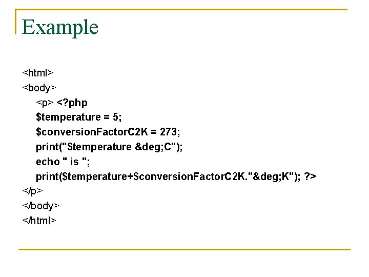 Example <html> <body> <p> <? php $temperature = 5; $conversion. Factor. C 2 K