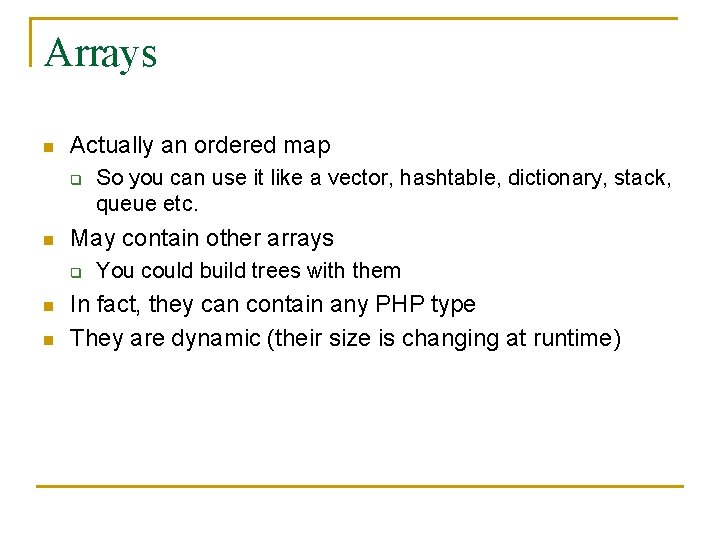 Arrays n Actually an ordered map q n May contain other arrays q n