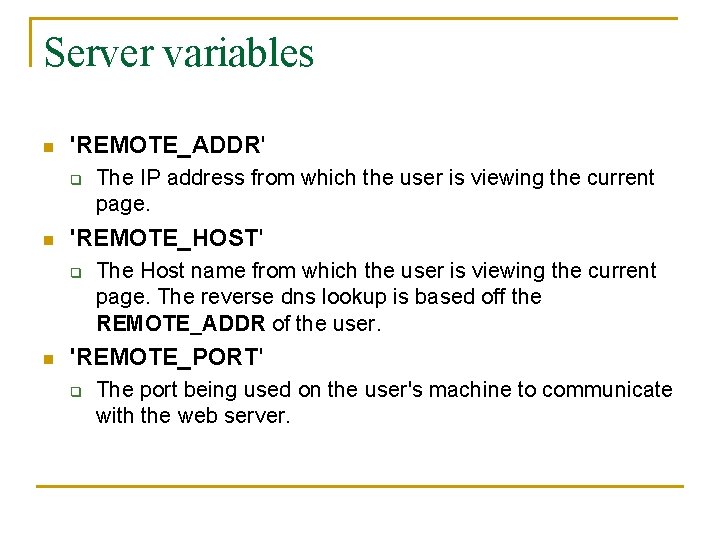 Server variables n 'REMOTE_ADDR' q n 'REMOTE_HOST' q n The IP address from which