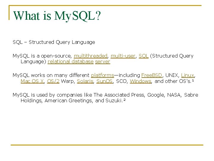 What is My. SQL? SQL – Structured Query Language My. SQL is a open-source,