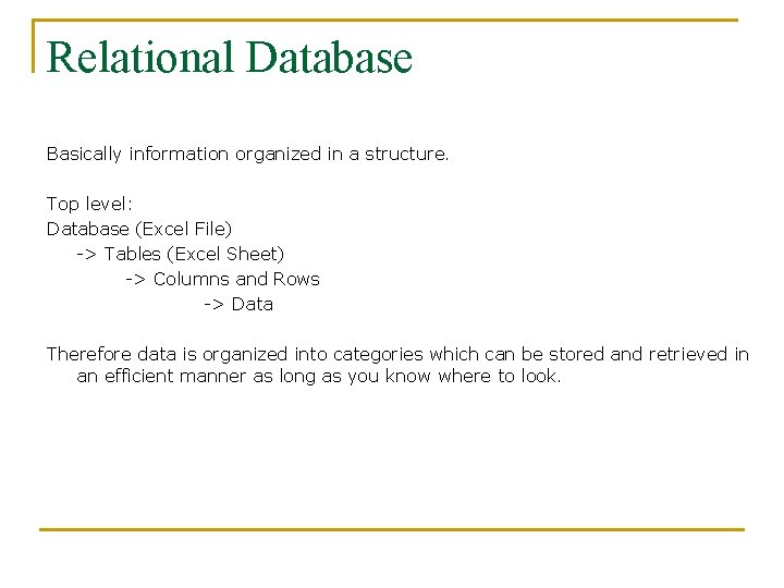 Relational Database Basically information organized in a structure. Top level: Database (Excel File) ->