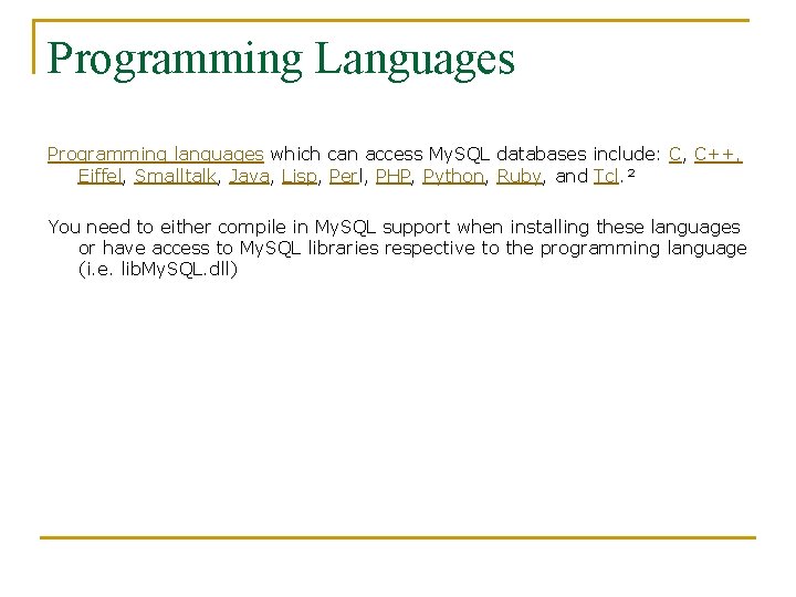 Programming Languages Programming languages which can access My. SQL databases include: C, C++, Eiffel,