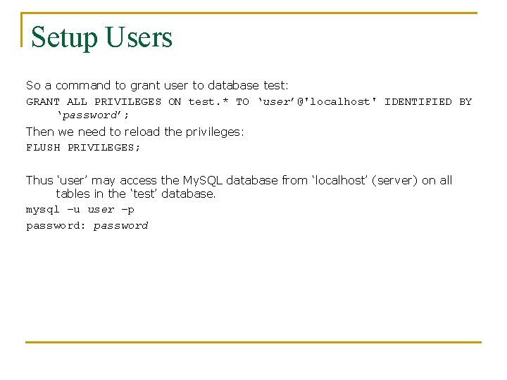 Setup Users So a command to grant user to database test: GRANT ALL PRIVILEGES