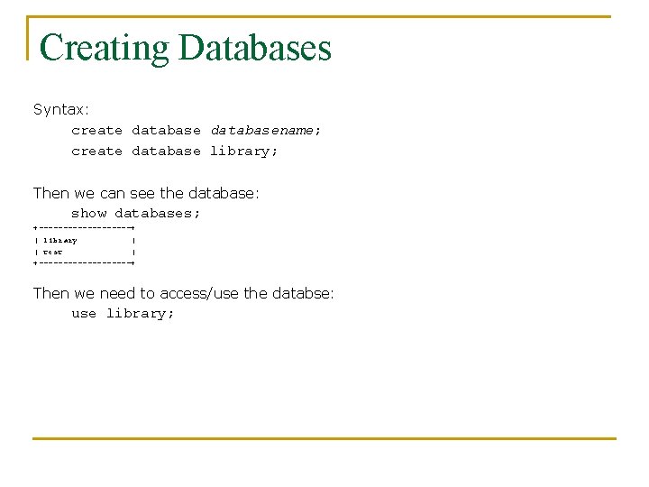 Creating Databases Syntax: create databasename; create database library; Then we can see the database: