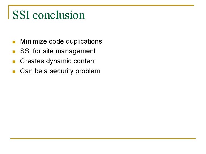 SSI conclusion n n Minimize code duplications SSI for site management Creates dynamic content