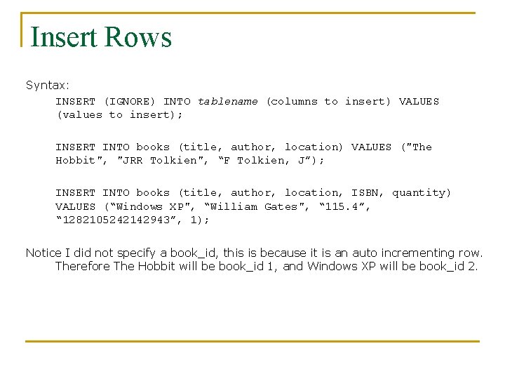 Insert Rows Syntax: INSERT (IGNORE) INTO tablename (columns to insert) VALUES (values to insert);