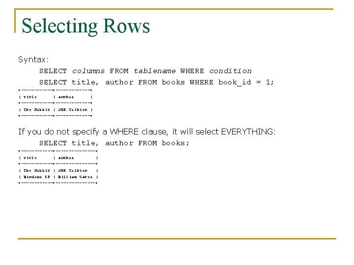 Selecting Rows Syntax: SELECT columns FROM tablename WHERE condition SELECT title, author FROM books