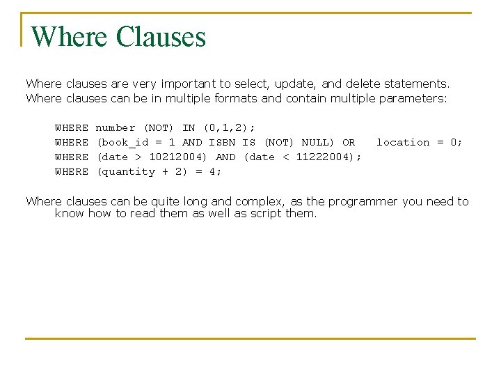 Where Clauses Where clauses are very important to select, update, and delete statements. Where