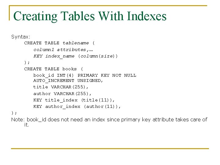 Creating Tables With Indexes Syntax: CREATE TABLE tablename ( column 1 attributes, … KEY