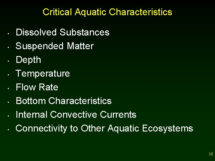 Critical Aquatic Characteristics • • Dissolved Substances Suspended Matter Depth Temperature Flow Rate Bottom