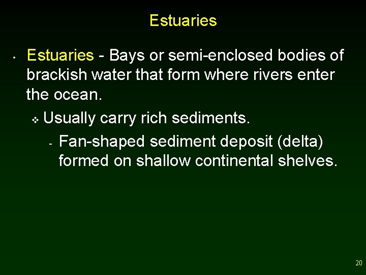 Estuaries • Estuaries - Bays or semi-enclosed bodies of brackish water that form where