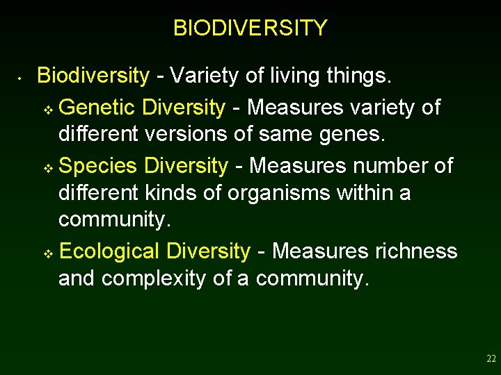 BIODIVERSITY • Biodiversity - Variety of living things. v Genetic Diversity - Measures variety