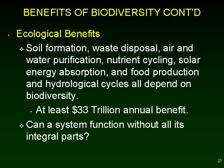 BENEFITS OF BIODIVERSITY CONT’D • Ecological Benefits v Soil formation, waste disposal, air and