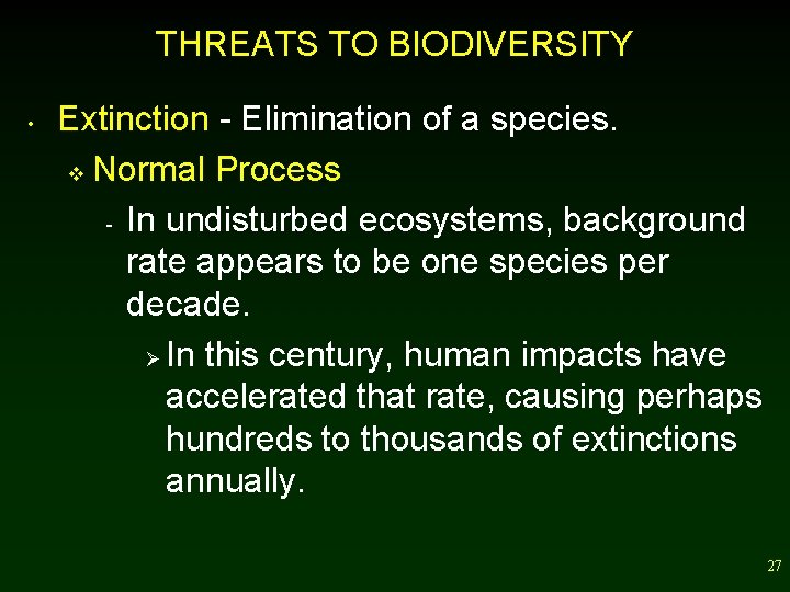 THREATS TO BIODIVERSITY • Extinction - Elimination of a species. v Normal Process -