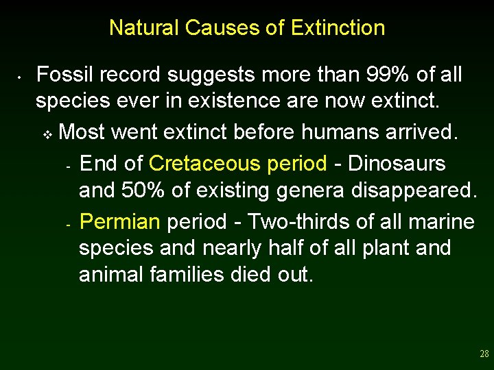 Natural Causes of Extinction • Fossil record suggests more than 99% of all species