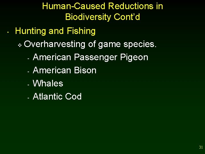 Human-Caused Reductions in Biodiversity Cont’d • Hunting and Fishing v Overharvesting of game species.