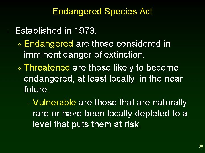 Endangered Species Act • Established in 1973. v Endangered are those considered in imminent