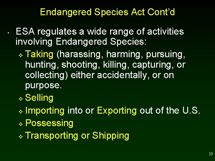 Endangered Species Act Cont’d • ESA regulates a wide range of activities involving Endangered
