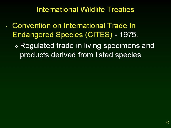 International Wildlife Treaties • Convention on International Trade In Endangered Species (CITES) - 1975.