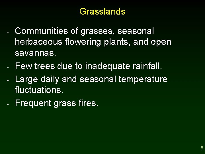 Grasslands • • Communities of grasses, seasonal herbaceous flowering plants, and open savannas. Few