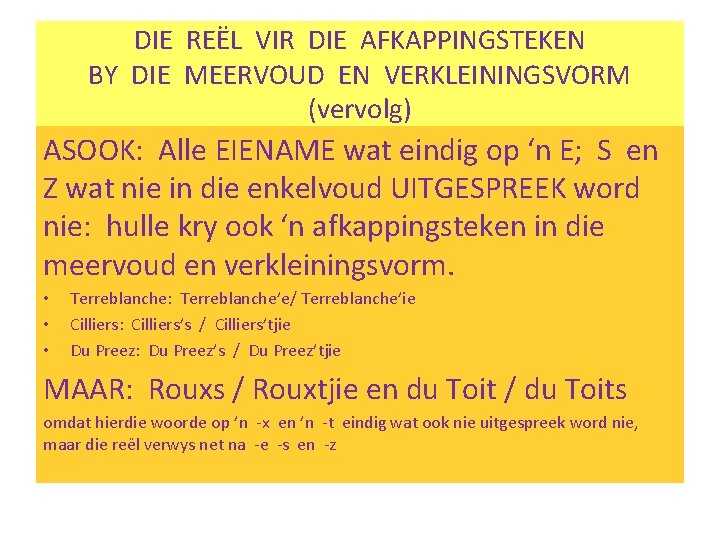 DIE REËL VIR DIE AFKAPPINGSTEKEN BY DIE MEERVOUD EN VERKLEININGSVORM (vervolg) ASOOK: Alle EIENAME