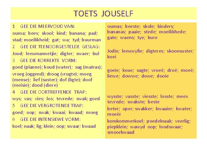 TOETS JOUSELF 1 GEE DIE MEERVOUD VAN: ouma; bees; skool; kind; banana; pad; stad;