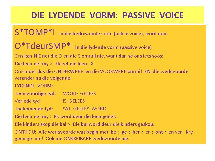 DIE LYDENDE VORM: PASSIVE VOICE S*TOMP*I in die bedrywende vorm (active voice), word nou: