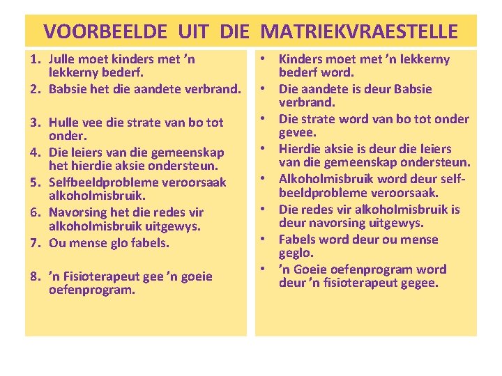 VOORBEELDE UIT DIE MATRIEKVRAESTELLE 1. Julle moet kinders met ’n lekkerny bederf. 2. Babsie