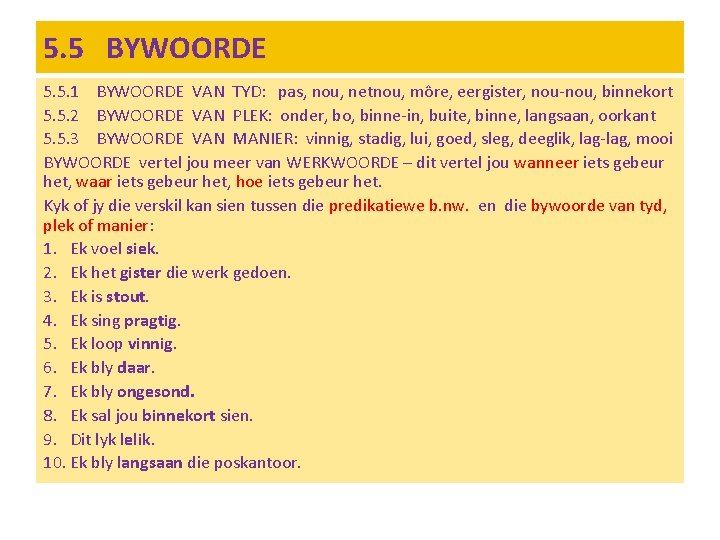 5. 5 BYWOORDE 5. 5. 1 BYWOORDE VAN TYD: pas, nou, netnou, môre, eergister,