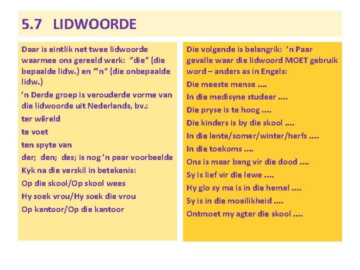 5. 7 LIDWOORDE Daar is eintlik net twee lidwoorde waarmee ons gereeld werk: ”die”
