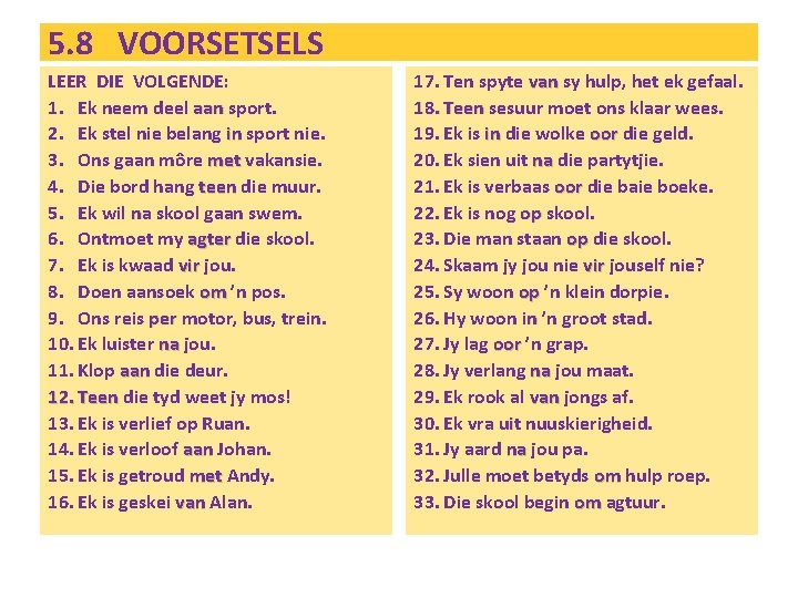 5. 8 VOORSETSELS LEER DIE VOLGENDE: 1. Ek neem deel aan sport. 2. Ek