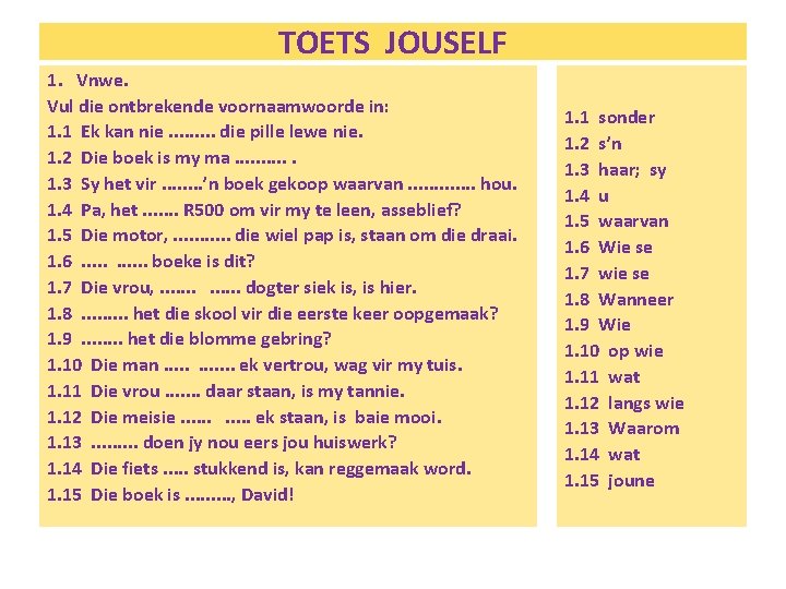 TOETS JOUSELF 1. Vnwe. Vul die ontbrekende voornaamwoorde in: 1. 1 Ek kan nie.