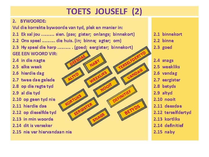 TOETS JOUSELF (2) 2. BYWOORDE: Vul die korrekte bywoorde van tyd, plek en manier