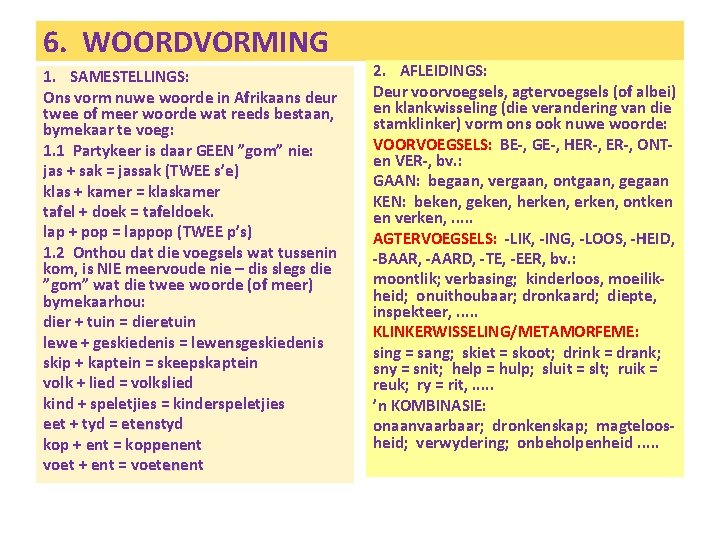 6. WOORDVORMING 1. SAMESTELLINGS: Ons vorm nuwe woorde in Afrikaans deur twee of meer
