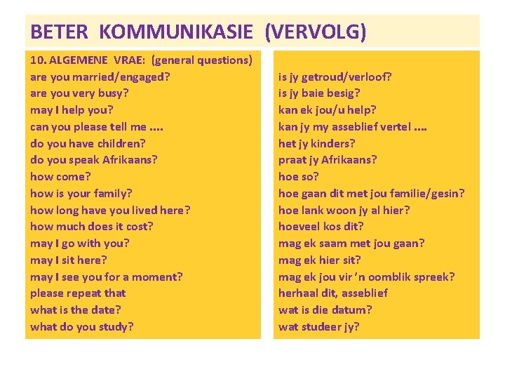 BETER KOMMUNIKASIE (VERVOLG) 10. ALGEMENE VRAE: (general questions) are you married/engaged? are you very